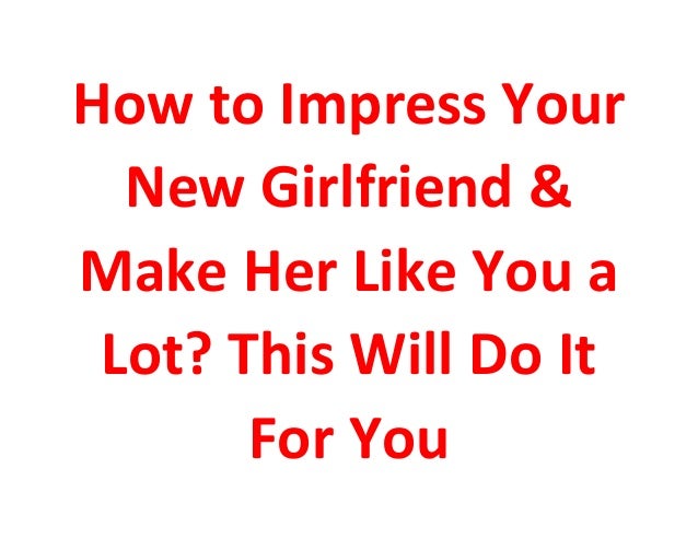 Impress my girlfriend